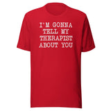 I'm Gonna Tell My Therapist About You Shirt