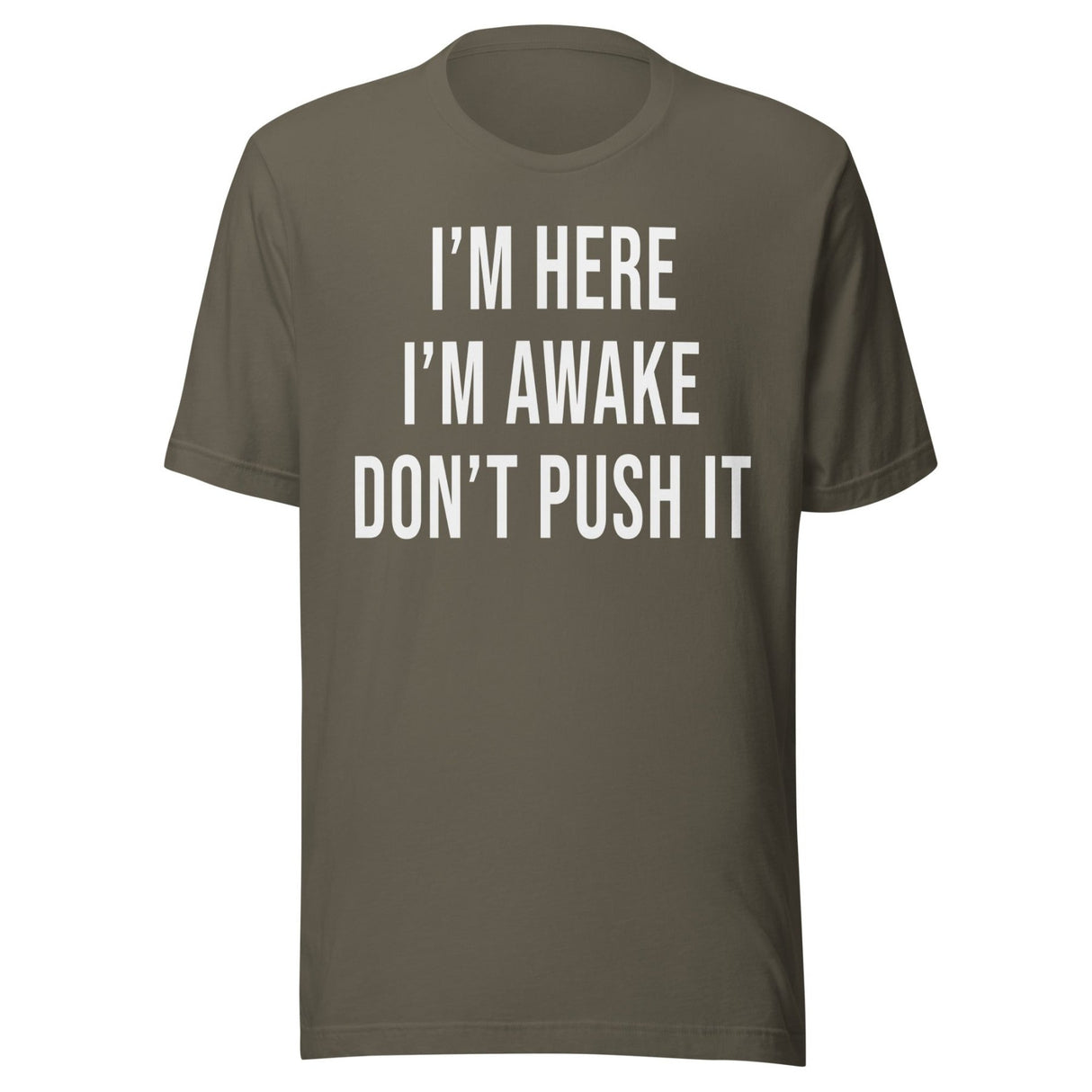I'm Here I'm Awake Don't Push It Shirt