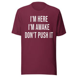 I'm Here I'm Awake Don't Push It Shirt