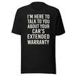 I'm Here To Talk To You About Your Car's Extended Warranty Shirt