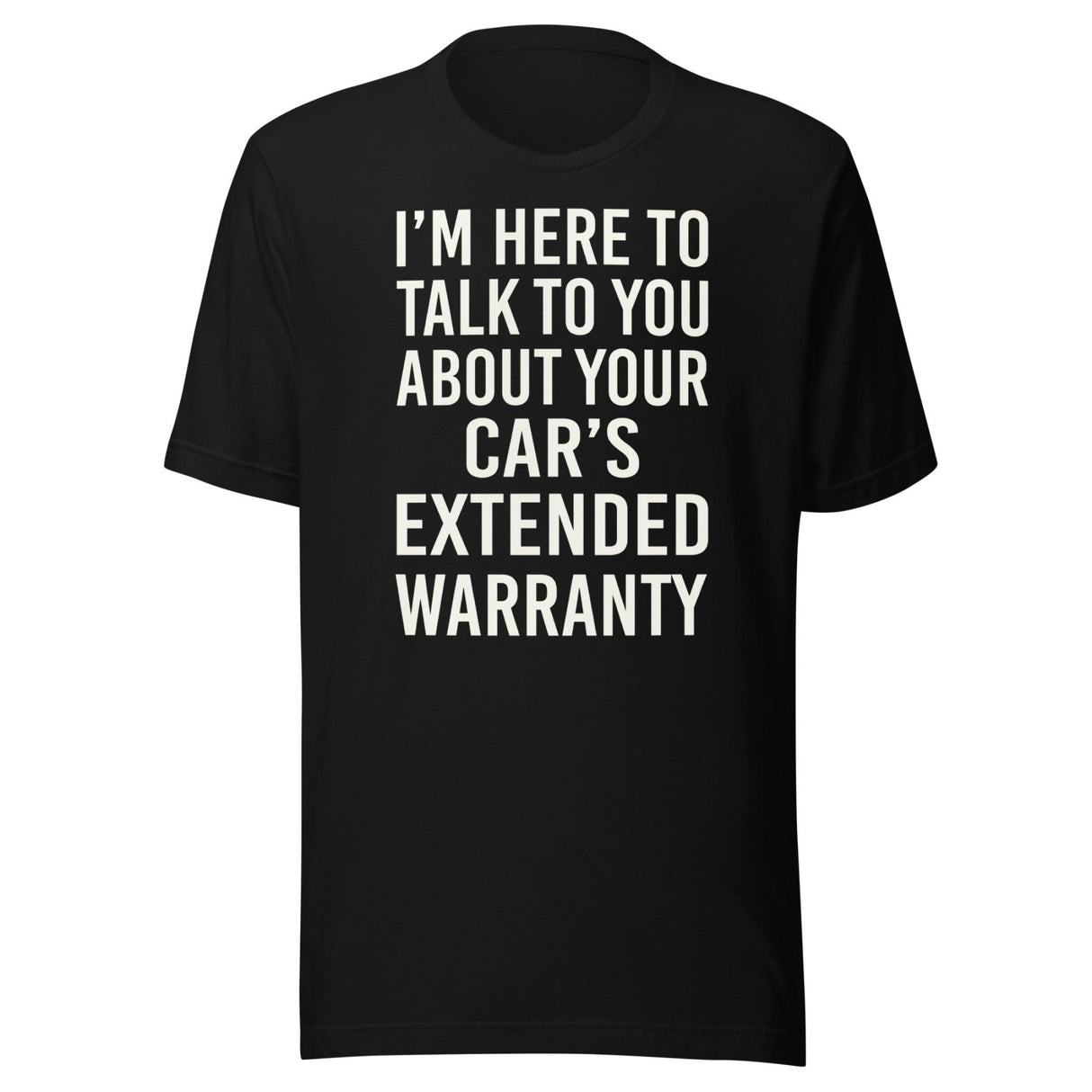 I'm Here To Talk To You About Your Car's Extended Warranty Shirt