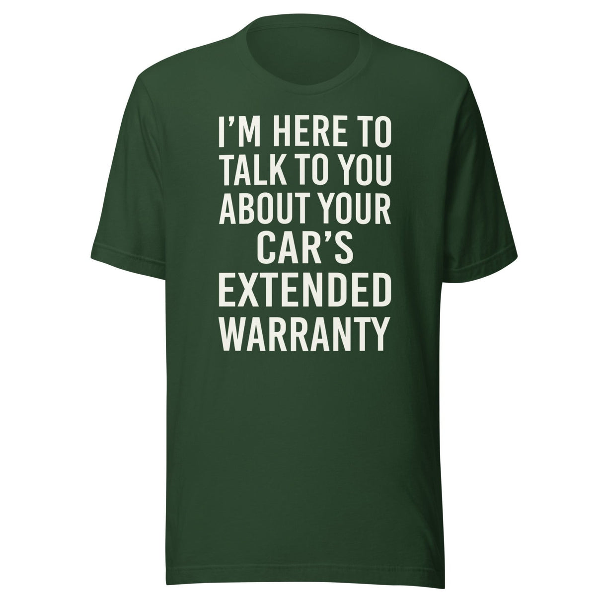 I'm Here To Talk To You About Your Car's Extended Warranty Shirt