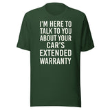 I'm Here To Talk To You About Your Car's Extended Warranty Shirt