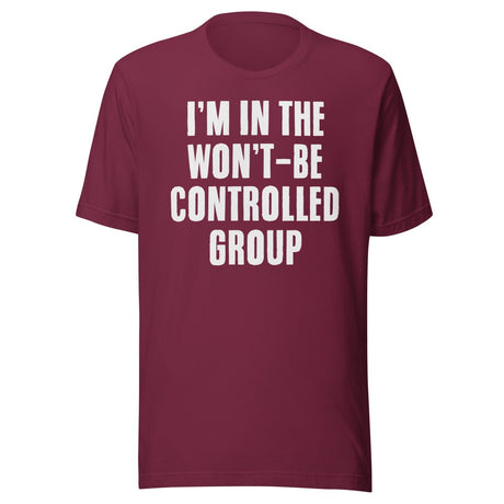 I'm In The Won't Be Controlled Group Shirt