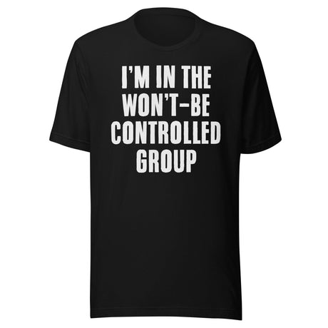 I'm In The Won't Be Controlled Group Shirt