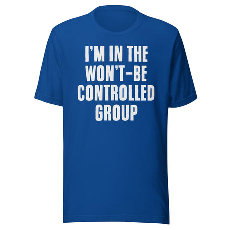 I'm In The Won't Be Controlled Group Shirt