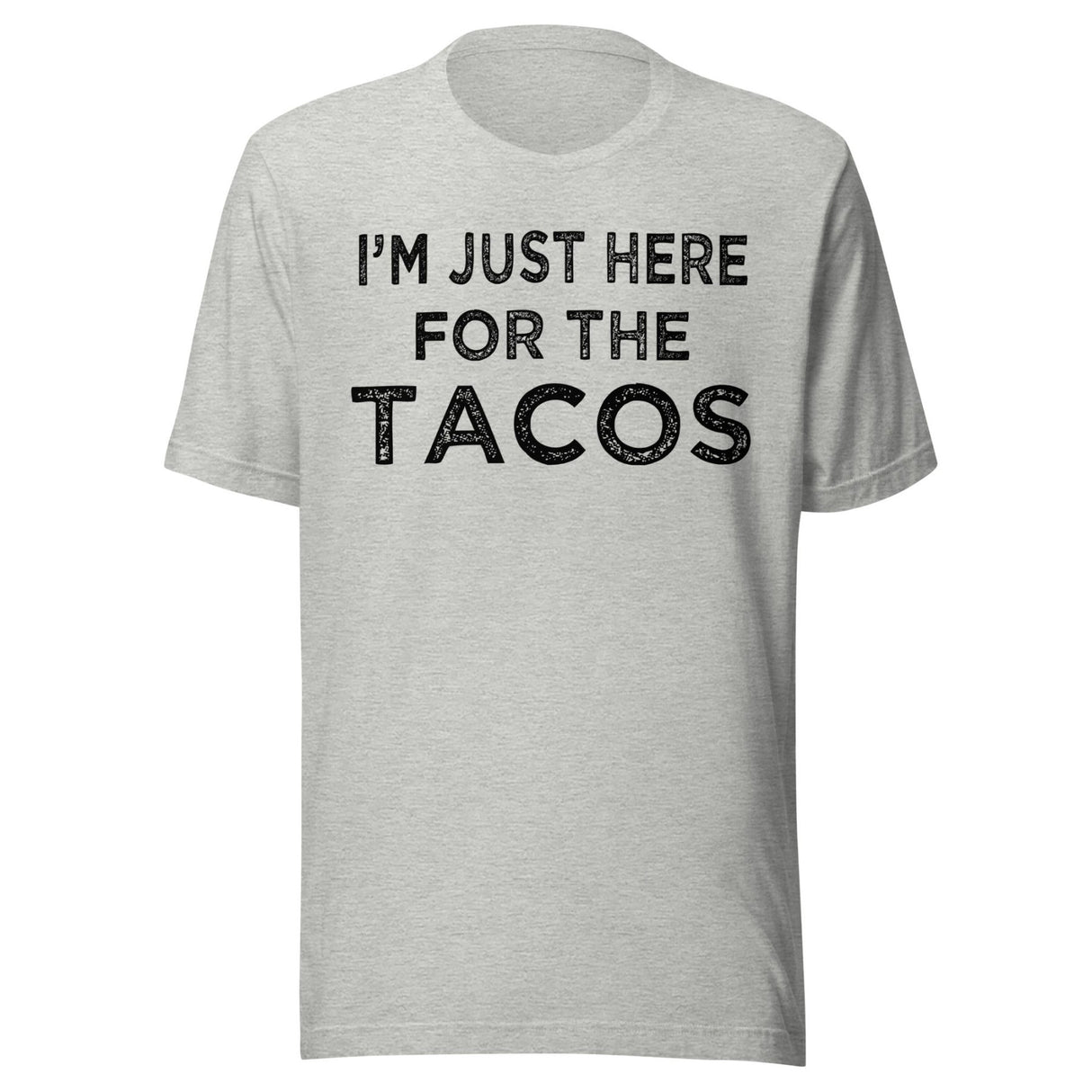 I'm Just Here For The Tacos Shirt
