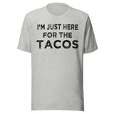 I'm Just Here For The Tacos Shirt