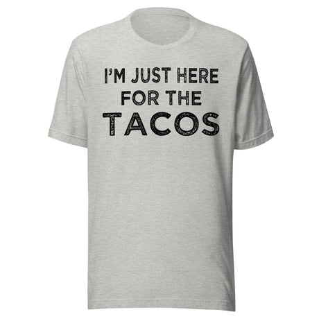 I'm Just Here For The Tacos Shirt