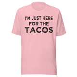 I'm Just Here For The Tacos Shirt