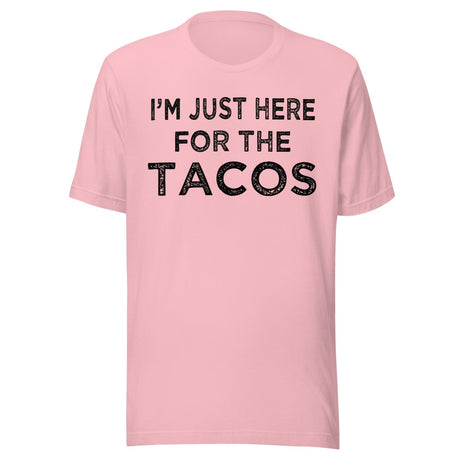 I'm Just Here For The Tacos Shirt
