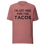 I'm Just Here For The Tacos Shirt