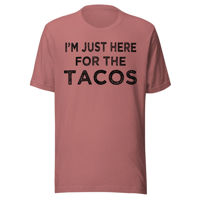 I'm Just Here For The Tacos Shirt