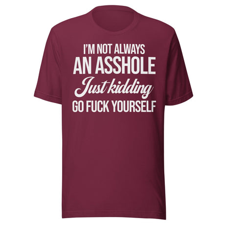 I'm Not Always An Asshole Shirt