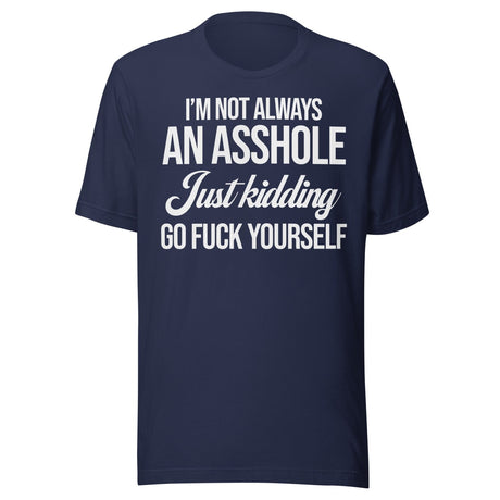 I'm Not Always An Asshole Shirt