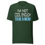 I'm Not Cool Enough To Be a Nerd Shirt