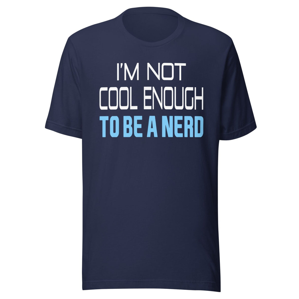 I'm Not Cool Enough To Be a Nerd Shirt