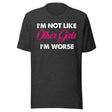 I'm Not Like Other Girls I'm Worse Shirt