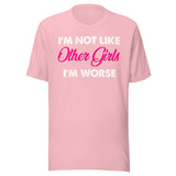 I'm Not Like Other Girls I'm Worse Shirt