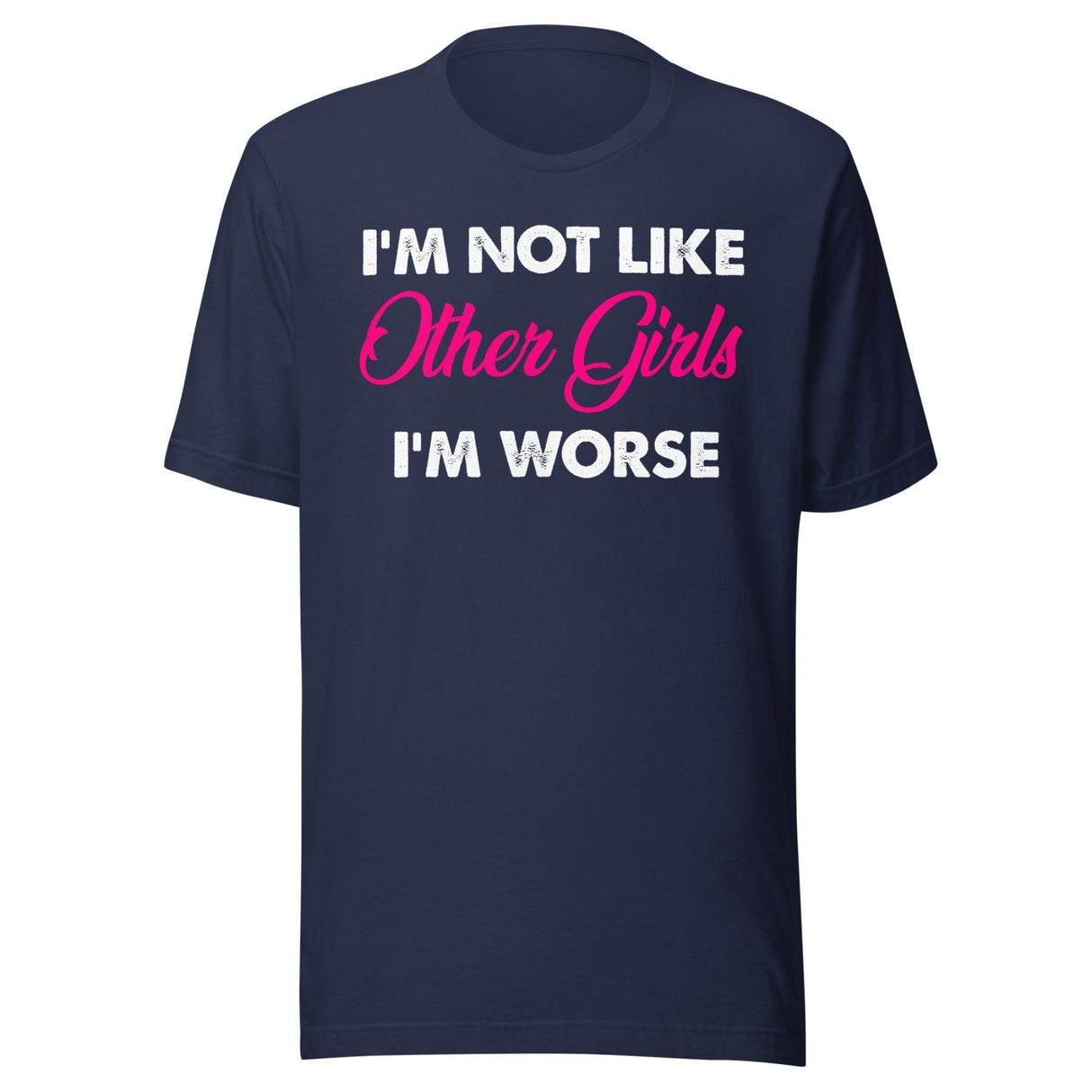 I'm Not Like Other Girls I'm Worse Shirt