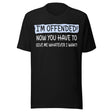 I'm Offended Now You Have To Give Me Whatever I Want Shirt