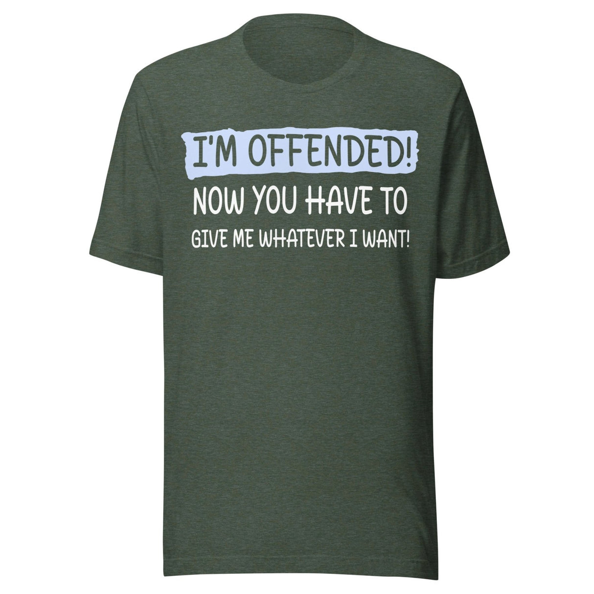 I'm Offended Now You Have To Give Me Whatever I Want Shirt