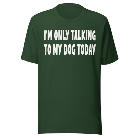 I'm Only Talking To My Dog Today Shirt