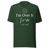 I'm Over It (∫ eˣ dx) Calculus Joke Shirt