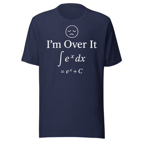 I'm Over It (∫ eˣ dx) Calculus Joke Shirt