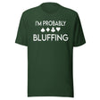 I'm Probably Bluffing Shirt