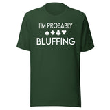 I'm Probably Bluffing Shirt