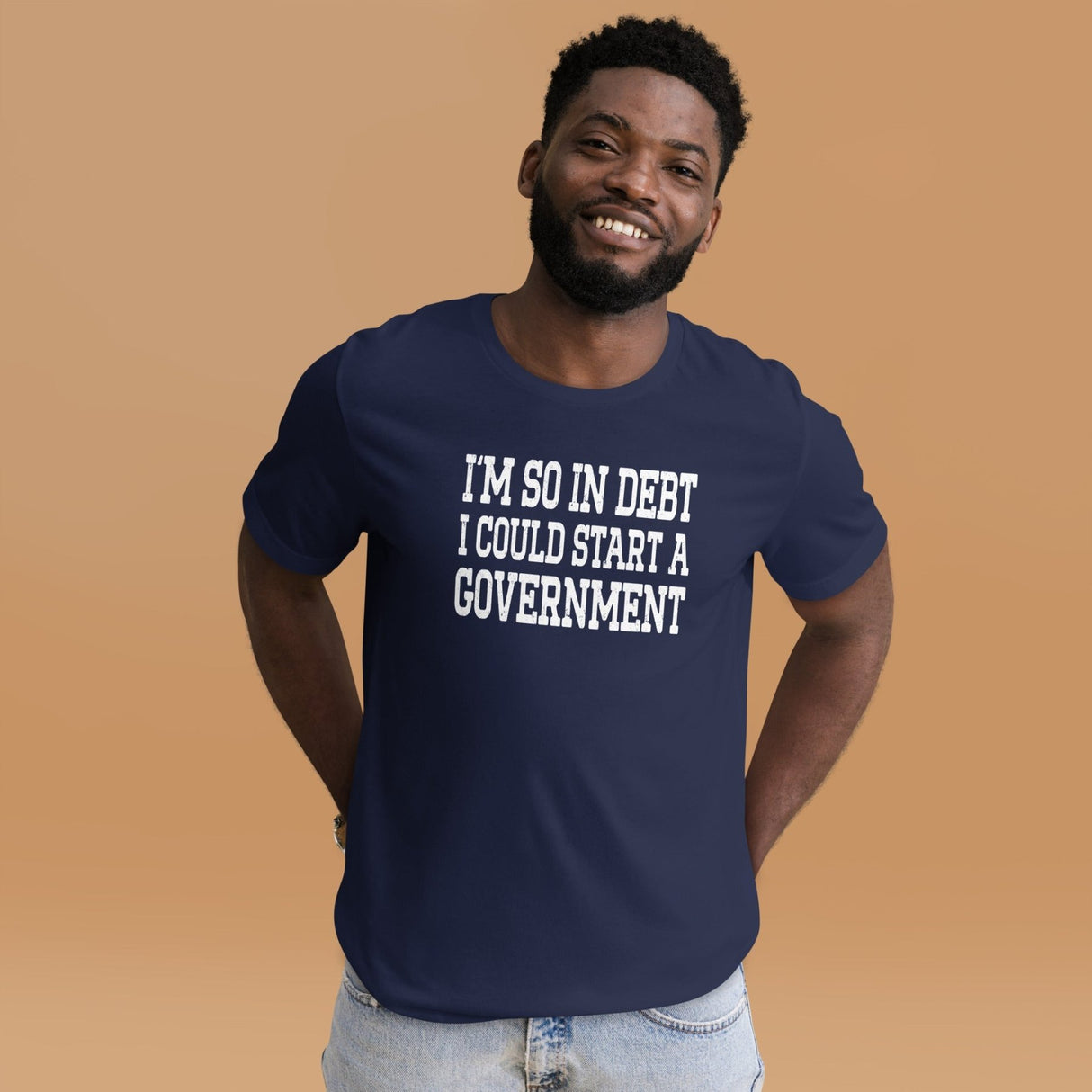 I'm So In Debt I Could Start A Government Shirt