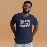 I'm So In Debt I Could Start A Government Shirt
