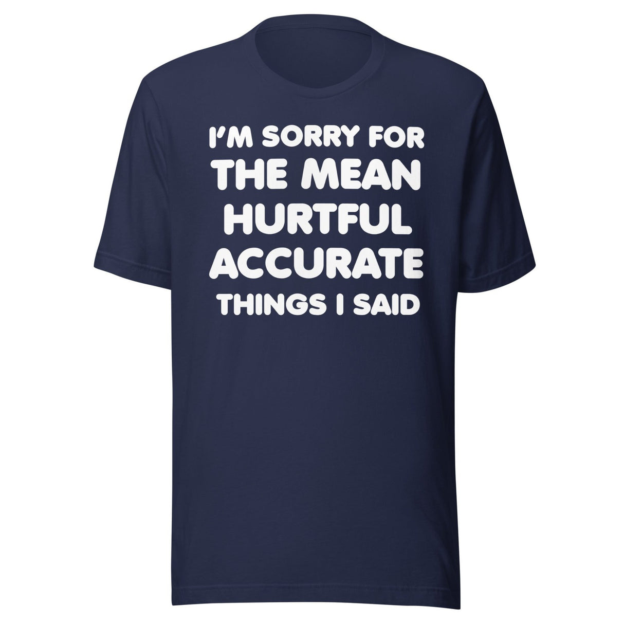 I'm Sorry For The Mean Hurtful Accurate Things I Said Shirt