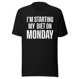 I'm Starting My Diet on Monday Shirt
