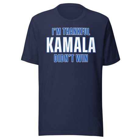 I'm Thankful Kamala Harris Didn't Win Shirt