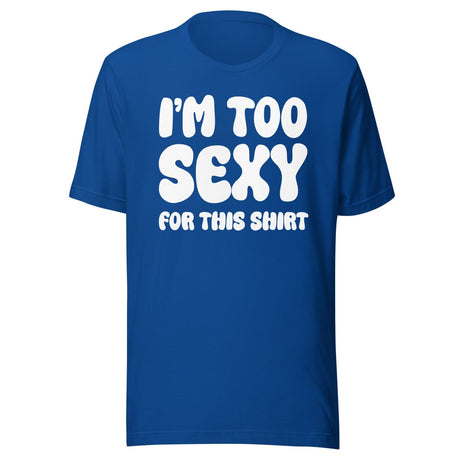 I'm Too Sexy For This Shirt