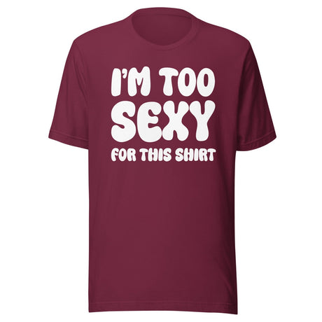 I'm Too Sexy For This Shirt