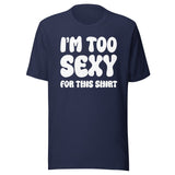 I'm Too Sexy For This Shirt