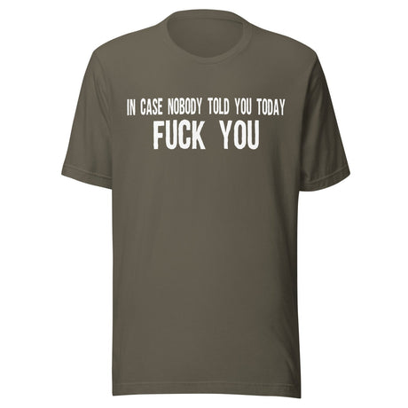In Case Nobody Told You Today Fuck You Shirt