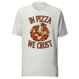 In Pizza We Crust Shirt