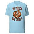 In Pizza We Crust Shirt
