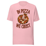 In Pizza We Crust Shirt
