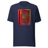Insert Coin 25 Cents to Play Shirt