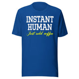 Instant Human Just Add Coffee Shirt