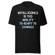 Intelligence Is The Ability To Adapt To Change Shirt