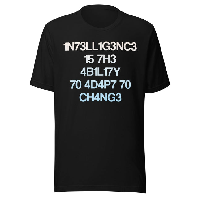 Intelligence Is The Ability To Adapt To Change Shirt