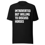 Introverted But Willing To Discuss Horses Shirt