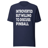 Introverted But Willing To Discuss Pinball Shirt