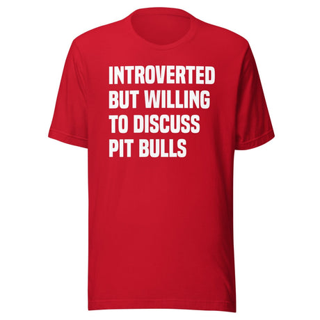 Introverted But Willing To Discuss Pit Bulls Shirt